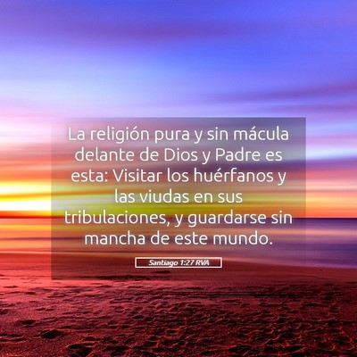 Picture 05 - Santiago 1:27 RVA - La religión pura y sin mácula delante de Dios y - Bible Verse Picture
