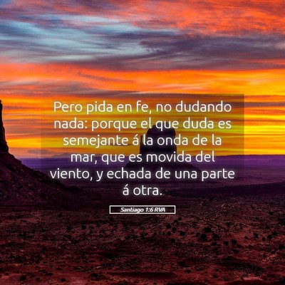 Picture 05 - Santiago 1:6 RVA - Pero pida en fe, no dudando nada: porque el que - Bible Verse Picture