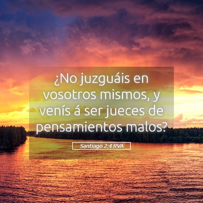 Picture 05 - Santiago 2:4 RVA - ¿No juzguáis en vosotros mismos, y venís á - Bible Verse Picture