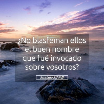 Picture 05 - Santiago 2:7 RVA - ¿No blasfeman ellos el buen nombre que fué - Bible Verse Picture