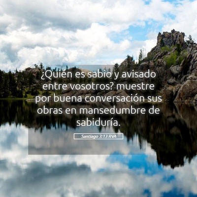 Picture 05 - Santiago 3:13 RVA - ¿Quién es sabio y avisado entre vosotros? - Bible Verse Picture