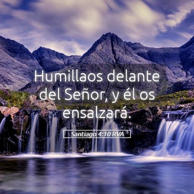 Picture 05 - Santiago 4:10 RVA - Humillaos delante del Señor, y él os - Bible Verse Picture