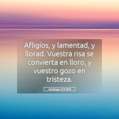 Picture 05 - Santiago 4:9 RVA - Afligíos, y lamentad, y llorad. Vuestra risa se - Bible Verse Picture