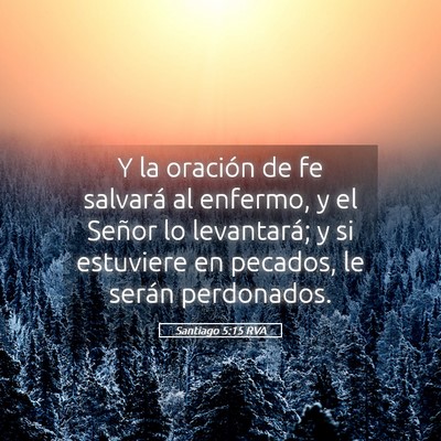 Picture 05 - Santiago 5:15 RVA - Y la oración de fe salvará al enfermo, y el - Bible Verse Picture