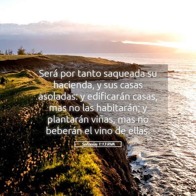 Picture 05 - Sofonías 1:13 RVA - Será por tanto saqueada su hacienda, y sus casas - Bible Verse Picture