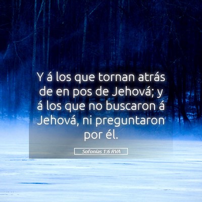 Picture 05 - Sofonías 1:6 RVA - Y á los que tornan atrás de en pos de Jehová; - Bible Verse Picture
