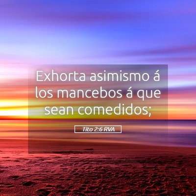 Picture 05 - Tito 2:6 RVA - Exhorta asimismo á los mancebos á que sean - Bible Verse Picture