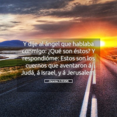Picture 05 - Zacarías 1:19 RVA - Y dije al ángel que hablaba conmigo: ¿Qué son - Bible Verse Picture