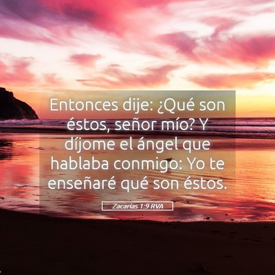 Picture 05 - Zacarías 1:9 RVA - Entonces dije: ¿Qué son éstos, señor mío? Y - Bible Verse Picture