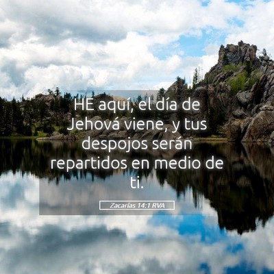 Picture 05 - Zacarías 14:1 RVA - HE aquí, el día de Jehová viene, y tus - Bible Verse Picture