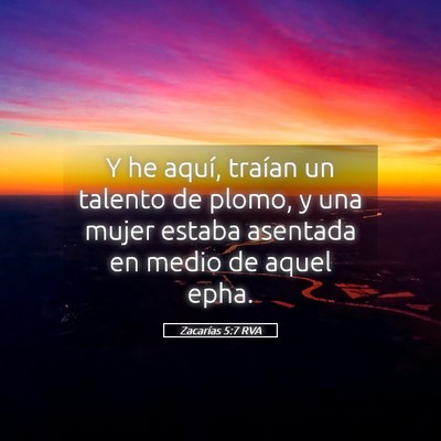 Picture 05 - Zacarías 5:7 RVA - Y he aquí, traían un talento de plomo, y una - Bible Verse Picture