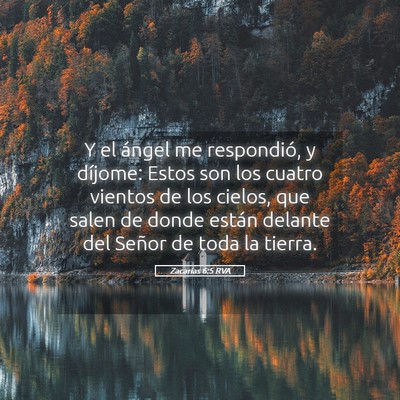 Picture 05 - Zacarías 6:5 RVA - Y el ángel me respondió, y díjome: Estos son - Bible Verse Picture