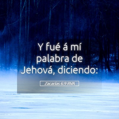Picture 05 - Zacarías 6:9 RVA - Y fué á mí palabra de Jehová, - Bible Verse Picture