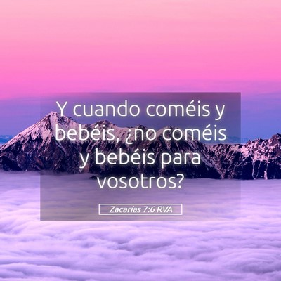 Picture 05 - Zacarías 7:6 RVA - Y cuando coméis y bebéis, ¿no coméis y - Bible Verse Picture