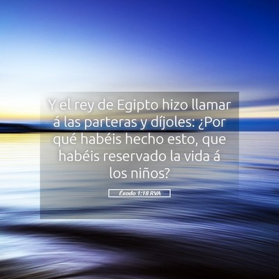 Picture 05 - Éxodo 1:18 RVA - Y el rey de Egipto hizo llamar á las parteras y - Bible Verse Picture