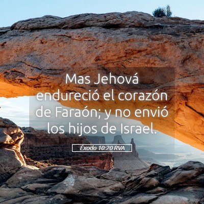 Picture 05 - Éxodo 10:20 RVA - Mas Jehová endureció el corazón de Faraón; y - Bible Verse Picture