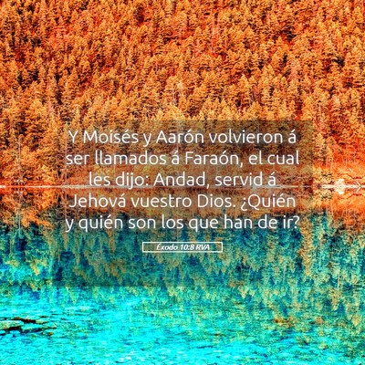 Picture 05 - Éxodo 10:8 RVA - Y Moisés y Aarón volvieron á ser llamados á - Bible Verse Picture