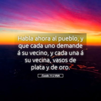 Picture 05 - Éxodo 11:2 RVA - Habla ahora al pueblo, y que cada uno demande á - Bible Verse Picture