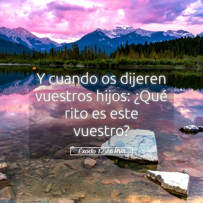 Picture 05 - Éxodo 12:26 RVA - Y cuando os dijeren vuestros hijos: ¿Qué rito - Bible Verse Picture