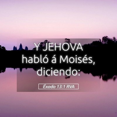 Picture 05 - Éxodo 13:1 RVA - Y JEHOVA habló á Moisés, - Bible Verse Picture