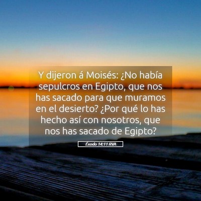 Picture 05 - Éxodo 14:11 RVA - Y dijeron á Moisés: ¿No había sepulcros en - Bible Verse Picture