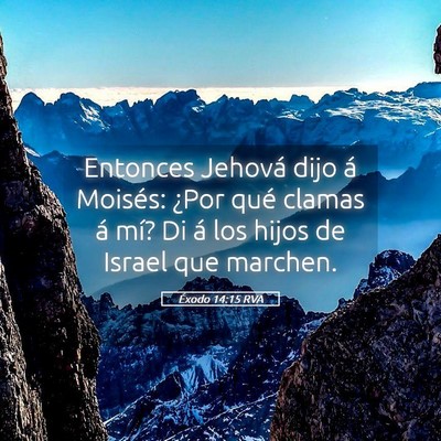 Picture 05 - Éxodo 14:15 RVA - Entonces Jehová dijo á Moisés: ¿Por qué - Bible Verse Picture