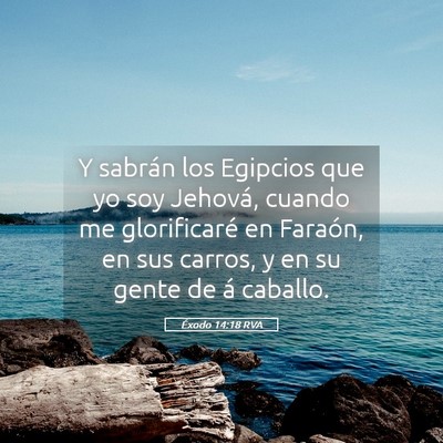 Picture 05 - Éxodo 14:18 RVA - Y sabrán los Egipcios que yo soy Jehová, cuando - Bible Verse Picture