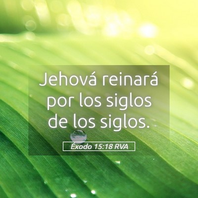 Picture 05 - Éxodo 15:18 RVA - Jehová reinará por los siglos de los - Bible Verse Picture