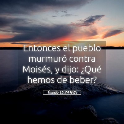 Picture 05 - Éxodo 15:24 RVA - Entonces el pueblo murmuró contra Moisés, y - Bible Verse Picture