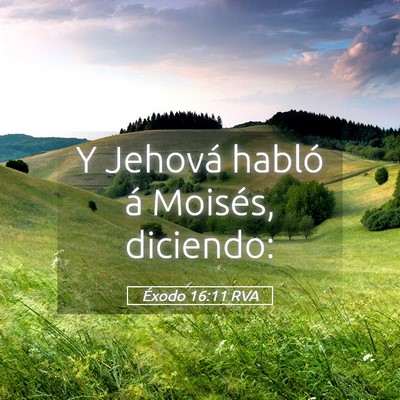Picture 05 - Éxodo 16:11 RVA - Y Jehová habló á Moisés, - Bible Verse Picture