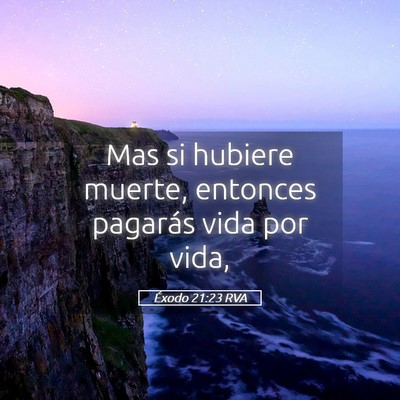 Picture 05 - Éxodo 21:23 RVA - Mas si hubiere muerte, entonces pagarás vida por - Bible Verse Picture