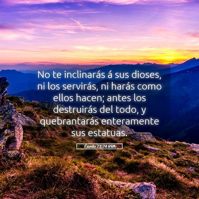 Picture 05 - Éxodo 23:24 RVA - No te inclinarás á sus dioses, ni los - Bible Verse Picture