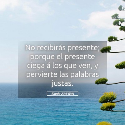 Picture 05 - Éxodo 23:8 RVA - No recibirás presente; porque el presente ciega - Bible Verse Picture
