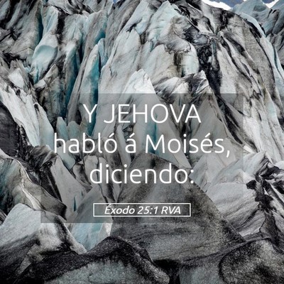Picture 05 - Éxodo 25:1 RVA - Y JEHOVA habló á Moisés, - Bible Verse Picture