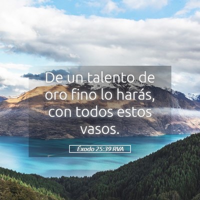 Picture 05 - Éxodo 25:39 RVA - De un talento de oro fino lo harás, con todos - Bible Verse Picture