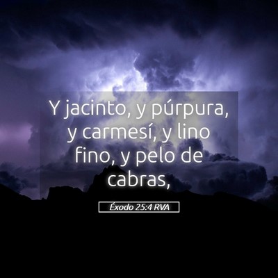 Picture 05 - Éxodo 25:4 RVA - Y jacinto, y púrpura, y carmesí, y lino fino, y - Bible Verse Picture