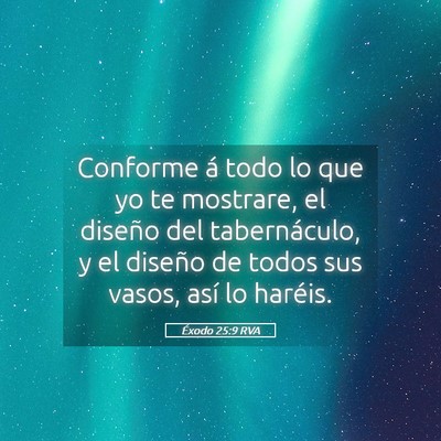 Picture 05 - Éxodo 25:9 RVA - Conforme á todo lo que yo te mostrare, el - Bible Verse Picture