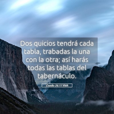 Picture 05 - Éxodo 26:17 RVA - Dos quicios tendrá cada tabla, trabadas la una - Bible Verse Picture