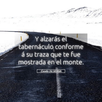 Picture 05 - Éxodo 26:30 RVA - Y alzarás el tabernáculo conforme á su traza - Bible Verse Picture