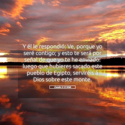 Picture 05 - Éxodo 3:12 RVA - Y él le respondió: Ve, porque yo seré contigo; - Bible Verse Picture