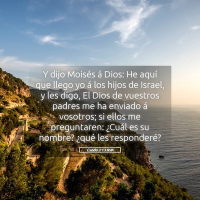 Picture 05 - Éxodo 3:13 RVA - Y dijo Moisés á Dios: He aquí que llego yo á - Bible Verse Picture