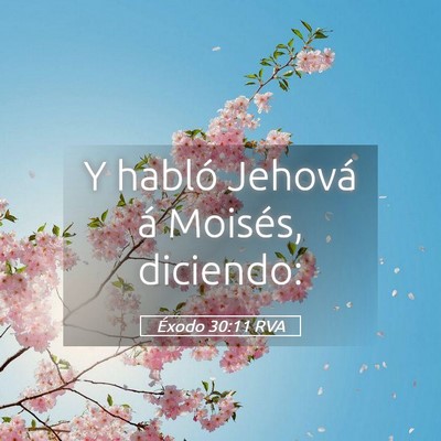 Picture 05 - Éxodo 30:11 RVA - Y habló Jehová á Moisés, - Bible Verse Picture