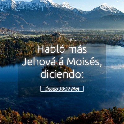 Picture 05 - Éxodo 30:22 RVA - Habló más Jehová á Moisés, - Bible Verse Picture