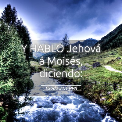 Picture 05 - Éxodo 31:1 RVA - Y HABLO Jehová á Moisés, - Bible Verse Picture