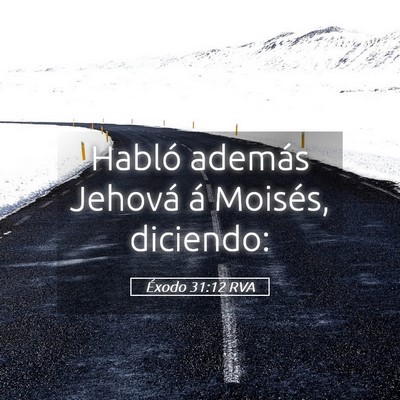 Picture 05 - Éxodo 31:12 RVA - Habló además Jehová á Moisés, - Bible Verse Picture