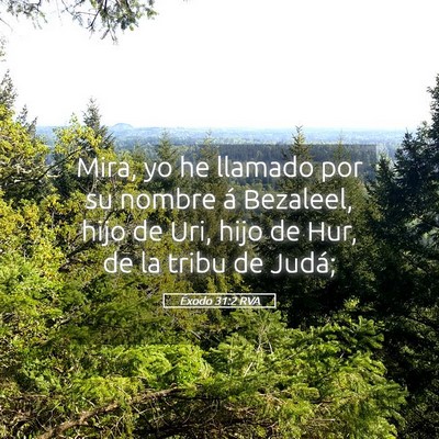 Picture 05 - Éxodo 31:2 RVA - Mira, yo he llamado por su nombre á Bezaleel, - Bible Verse Picture