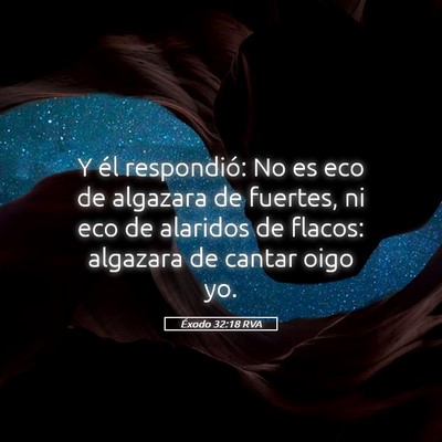 Picture 05 - Éxodo 32:18 RVA - Y él respondió: No es eco de algazara de - Bible Verse Picture