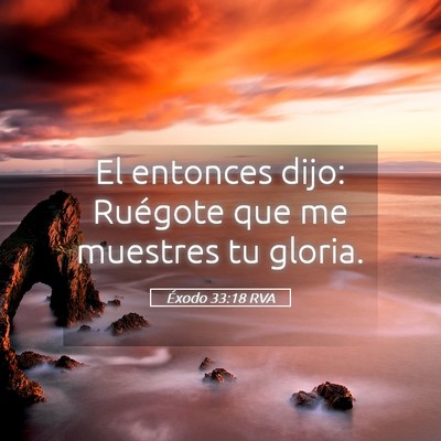 Picture 05 - Éxodo 33:18 RVA - El entonces dijo: Ruégote que me muestres tu - Bible Verse Picture