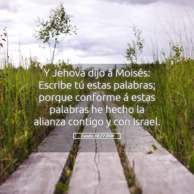 Picture 05 - Éxodo 34:27 RVA - Y Jehová dijo á Moisés: Escribe tú estas - Bible Verse Picture