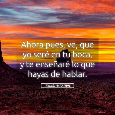 Picture 05 - Éxodo 4:12 RVA - Ahora pues, ve, que yo seré en tu boca, y te - Bible Verse Picture